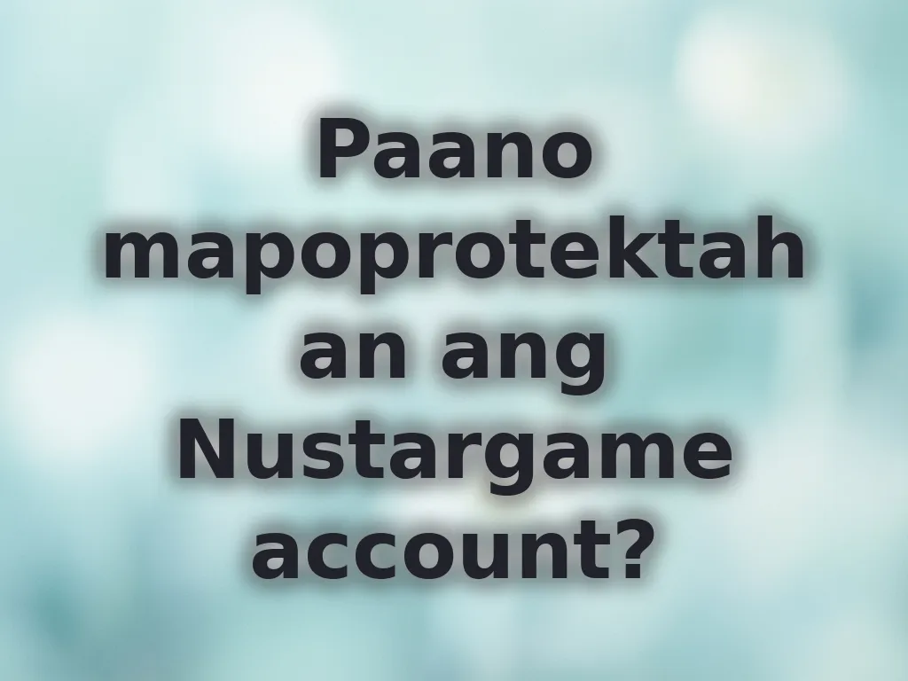 Paano mapoprotektahan ang Nustargame account?