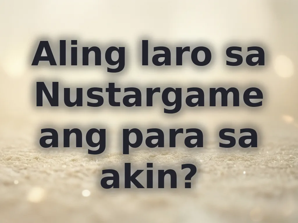 Aling laro sa Nustargame ang para sa akin?